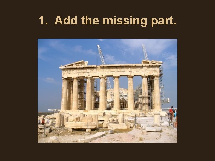 1. Add the missing part. 1. Add the missing part.