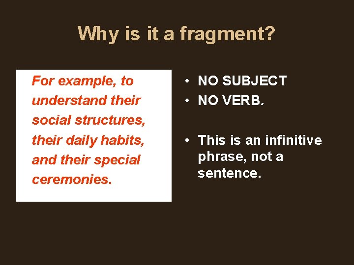 Why is it a fragment? For example, to understand their social structures, their daily Why is it a fragment? For example, to understand their social structures, their daily