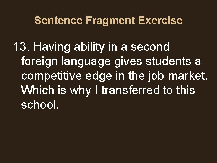 Sentence Fragment Exercise 13. Having ability in a second foreign language gives students a Sentence Fragment Exercise 13. Having ability in a second foreign language gives students a