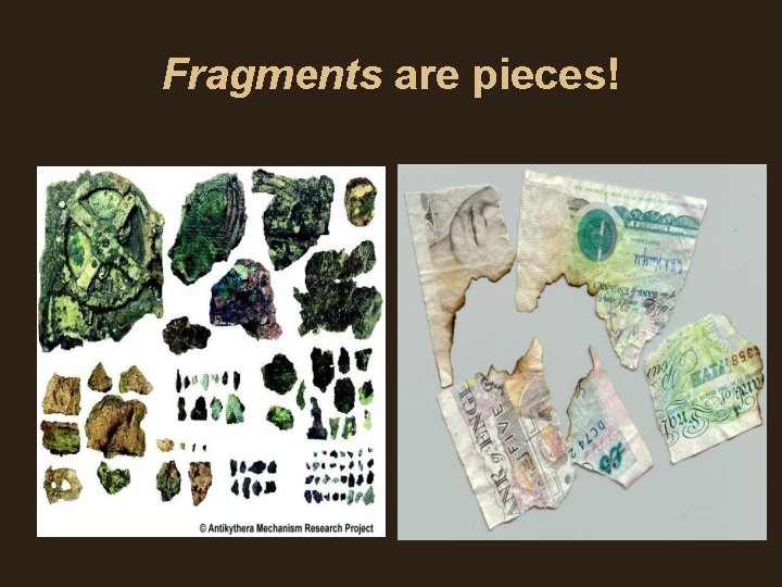 Fragments are pieces! Fragments are pieces!