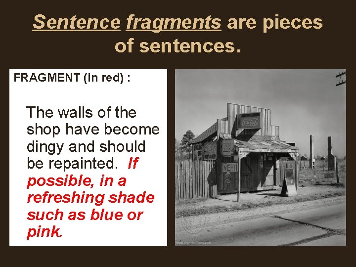 Sentence fragments are pieces of sentences. FRAGMENT (in red) : The walls of the Sentence fragments are pieces of sentences. FRAGMENT (in red) : The walls of the