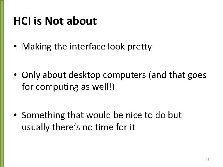 HCI is Not about • Making the interface look pretty • Only about desktop