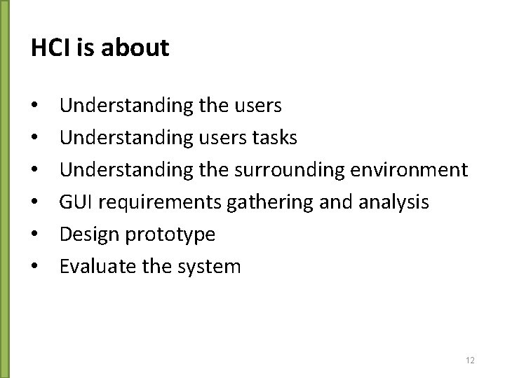 HCI is about • • • Understanding the users Understanding users tasks Understanding the