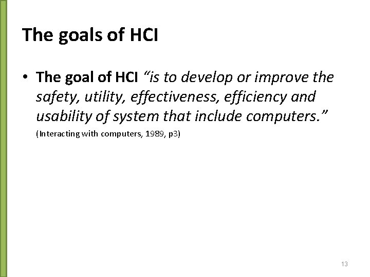 The goals of HCI • The goal of HCI “is to develop or improve