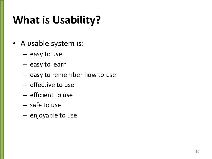 What is Usability? • A usable system is: – – – – easy to