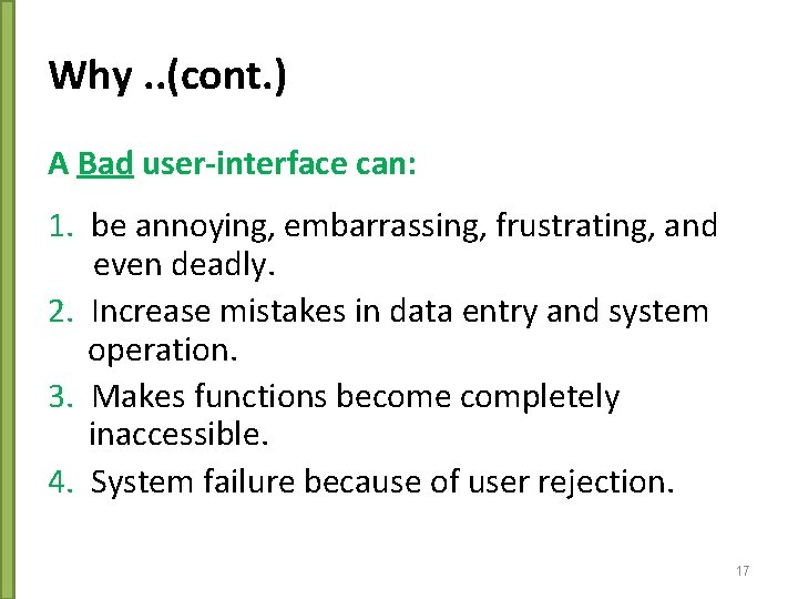 Why. . (cont. ) A Bad user-interface can: 1. be annoying, embarrassing, frustrating, and