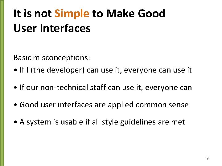 It is not Simple to Make Good User Interfaces Basic misconceptions: • If I