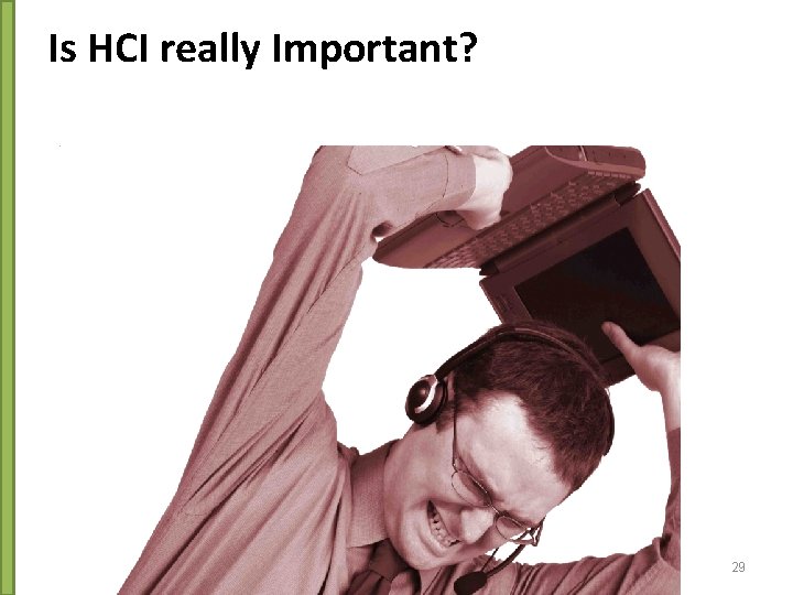 Is HCI really Important? 29 