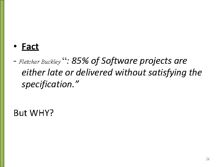  • Fact - Fletcher Buckley “: 85% of Software projects are either late