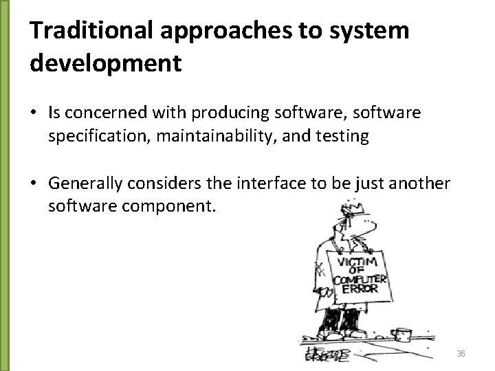 Traditional approaches to system development • Is concerned with producing software, software specification, maintainability,