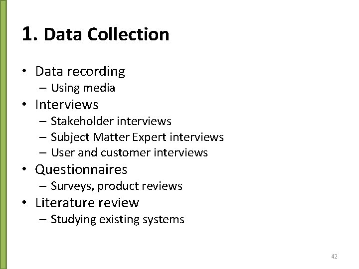 1. Data Collection • Data recording – Using media • Interviews – Stakeholder interviews