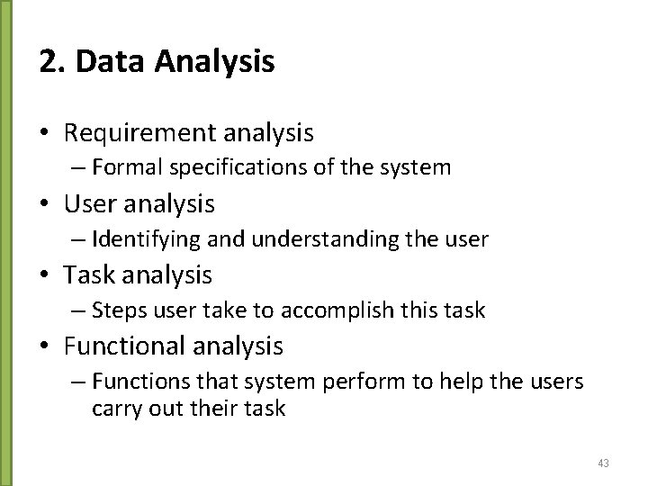 2. Data Analysis • Requirement analysis – Formal specifications of the system • User