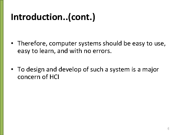 Introduction. . (cont. ) • Therefore, computer systems should be easy to use, easy