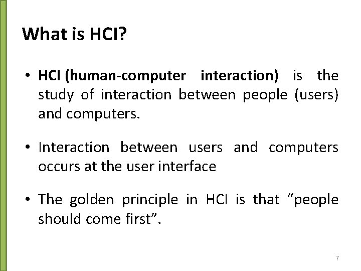 What is HCI? • HCI (human-computer interaction) is the study of interaction between people