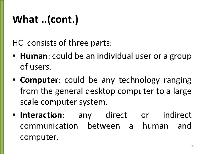 What. . (cont. ) HCI consists of three parts: • Human: could be an