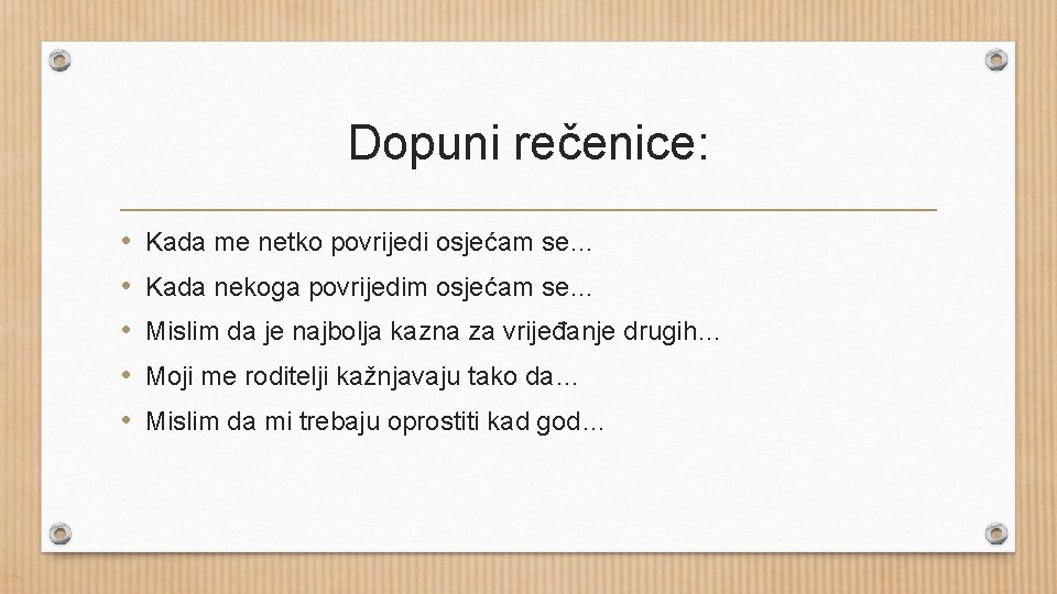 Dopuni rečenice: • • • Kada me netko povrijedi osjećam se… Kada nekoga povrijedim