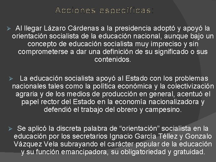 Acciones específicas: Ø Al llegar Lázaro Cárdenas a la presidencia adoptó y apoyó la