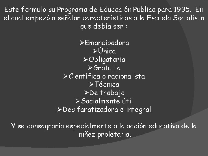 Este formulo su Programa de Educación Publica para 1935. En el cual empezó a