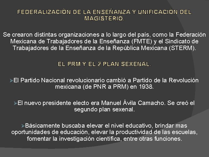 FEDERALIZACIÓN DE LA ENSEÑANZA Y UNIFICACIÓN DEL MAGISTERIO. Se crearon distintas organizaciones a lo