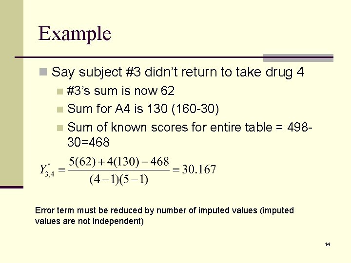 Example n Say subject #3 didn’t return to take drug 4 n #3’s sum