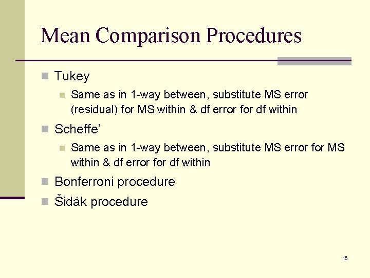 Mean Comparison Procedures n Tukey n Same as in 1 -way between, substitute MS