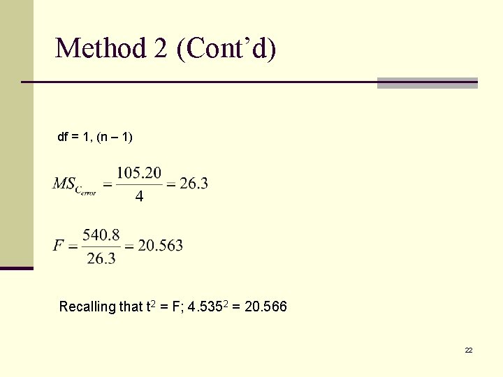 Method 2 (Cont’d) df = 1, (n – 1) Recalling that t 2 =