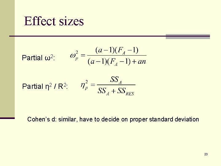 Effect sizes Partial ω2: Partial η 2 / R 2: Cohen’s d: similar, have