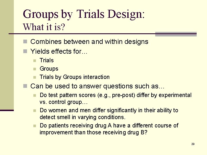 Groups by Trials Design: What it is? n Combines between and within designs n