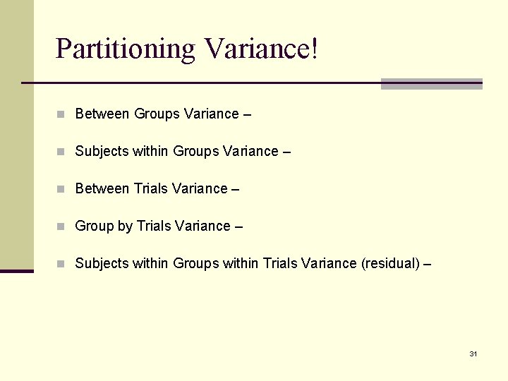 Partitioning Variance! n Between Groups Variance – n Subjects within Groups Variance – n