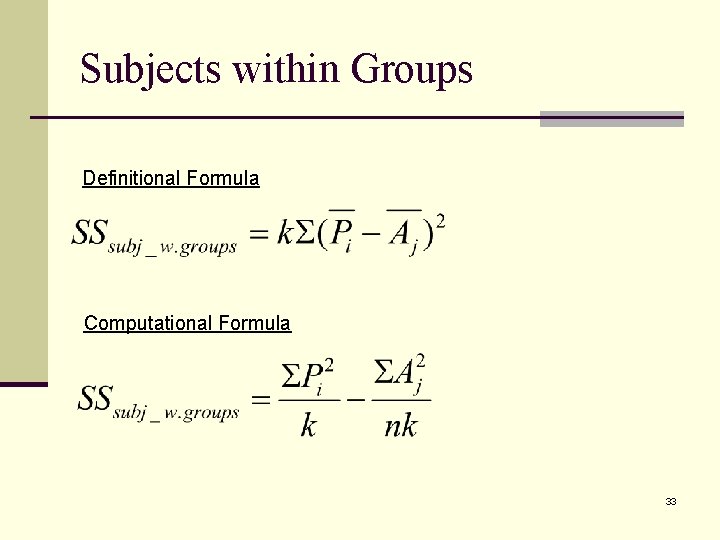 Subjects within Groups Definitional Formula Computational Formula 33 