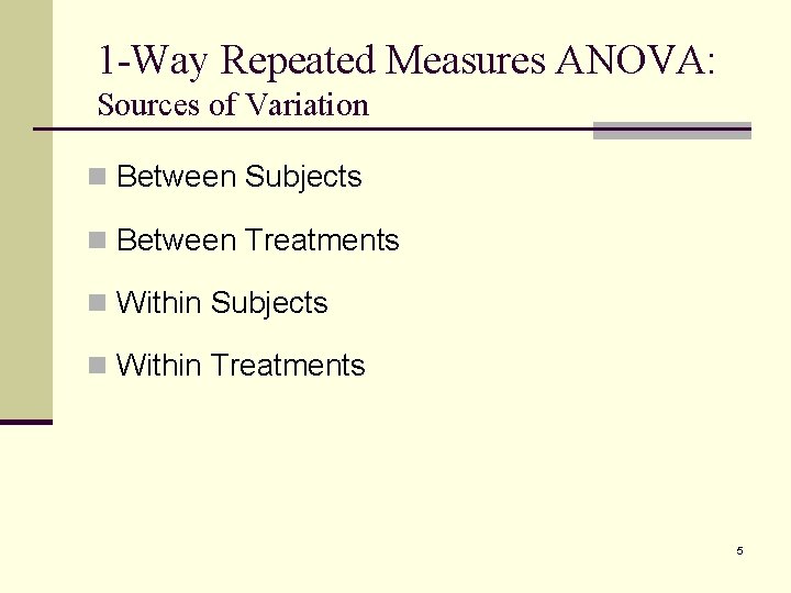 1 -Way Repeated Measures ANOVA: Sources of Variation n Between Subjects n Between Treatments