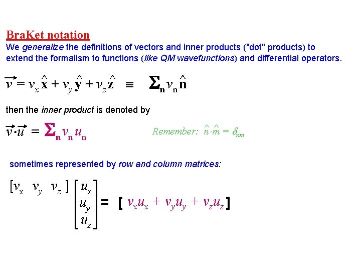 Bra. Ket notation We generalize the definitions of vectors and inner products ("dot" products)