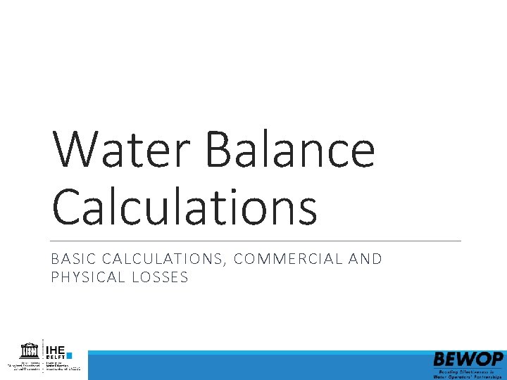 Water Balance Calculations BASIC CALCULATIONS, COMMERCIAL AND PHYSICAL LOSSES 