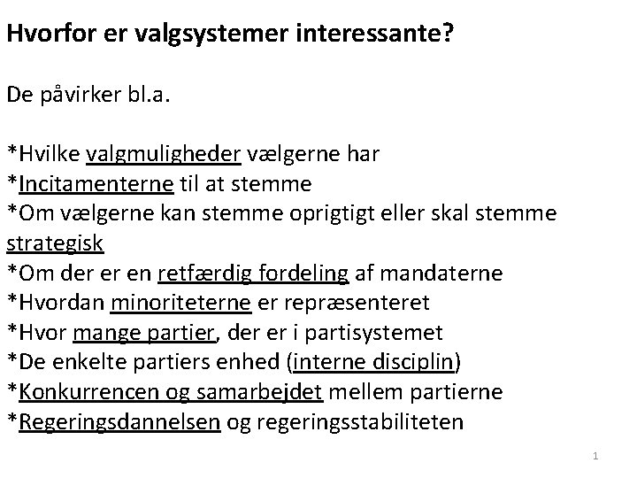 Hvorfor er valgsystemer interessante? De påvirker bl. a. *Hvilke valgmuligheder vælgerne har *Incitamenterne til