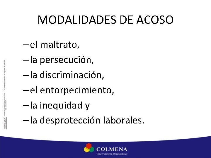 MODALIDADES DE ACOSO – el maltrato, – la persecución, – la discriminación, – el