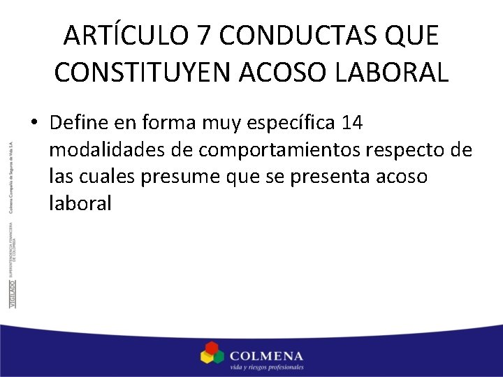 ARTÍCULO 7 CONDUCTAS QUE CONSTITUYEN ACOSO LABORAL • Define en forma muy específica 14