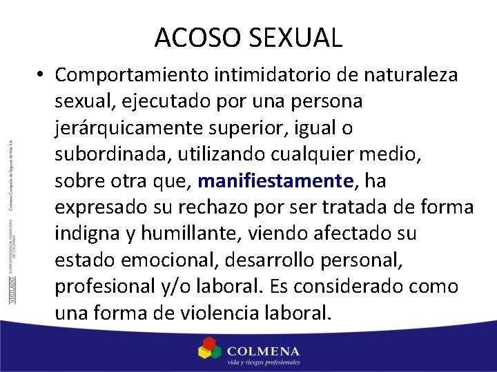 ACOSO SEXUAL • Comportamiento intimidatorio de naturaleza sexual, ejecutado por una persona jerárquicamente superior,