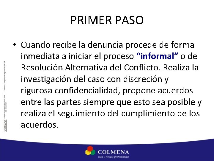 PRIMER PASO • Cuando recibe la denuncia procede de forma inmediata a iniciar el