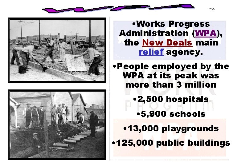 wpa • Works Progress Administration (WPA), the New Deals main relief agency. • People