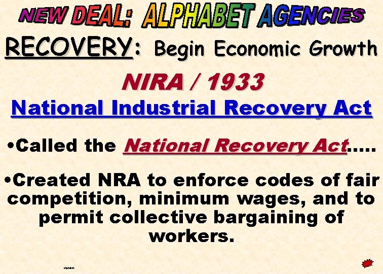 RECOVERY: Begin Economic Growth NIRA / 1933 National Industrial Recovery Act • Called the