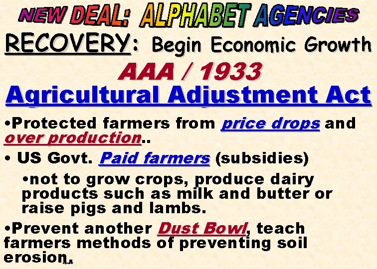 RECOVERY: Begin Economic Growth AAA / 1933 Agricultural Adjustment Act • Protected farmers from