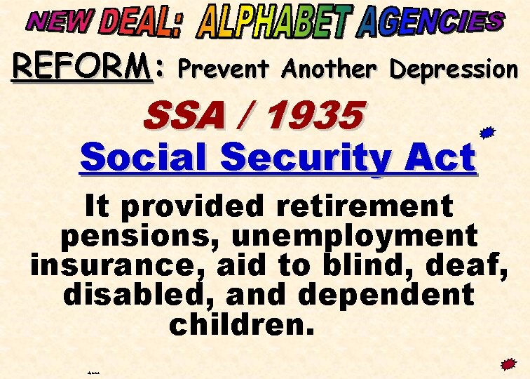 REFORM: Prevent Another Depression SSA / 1935 Social Security Act It provided retirement pensions,