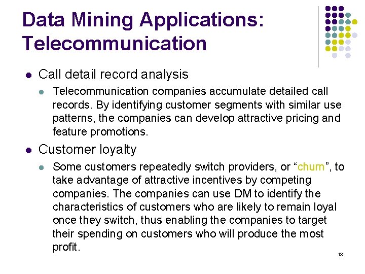 Data Mining Applications: Telecommunication l Call detail record analysis l l Telecommunication companies accumulate