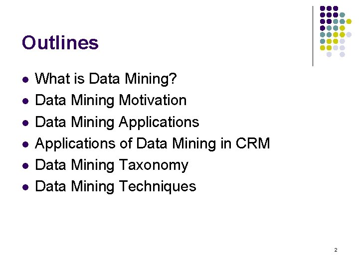 Outlines l l l What is Data Mining? Data Mining Motivation Data Mining Applications