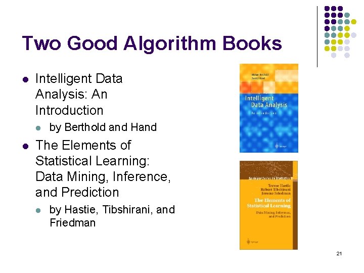 Two Good Algorithm Books l Intelligent Data Analysis: An Introduction l l by Berthold