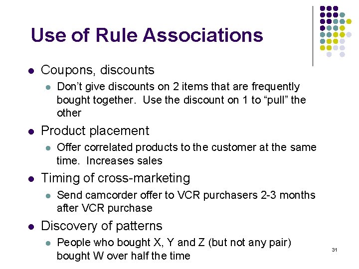 Use of Rule Associations l Coupons, discounts l l Product placement l l Offer