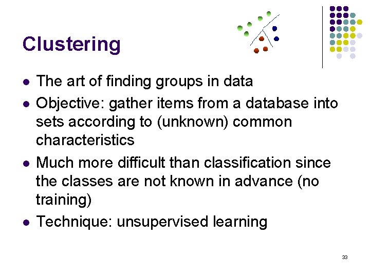 Clustering l l The art of finding groups in data Objective: gather items from