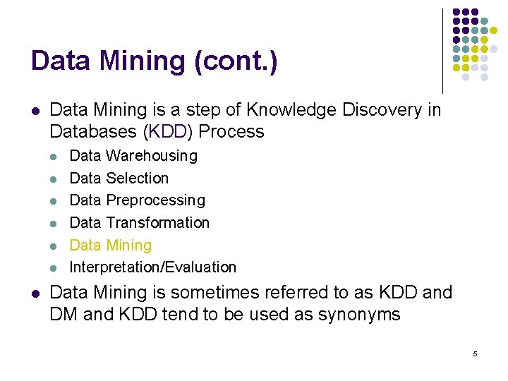 Data Mining (cont. ) l Data Mining is a step of Knowledge Discovery in