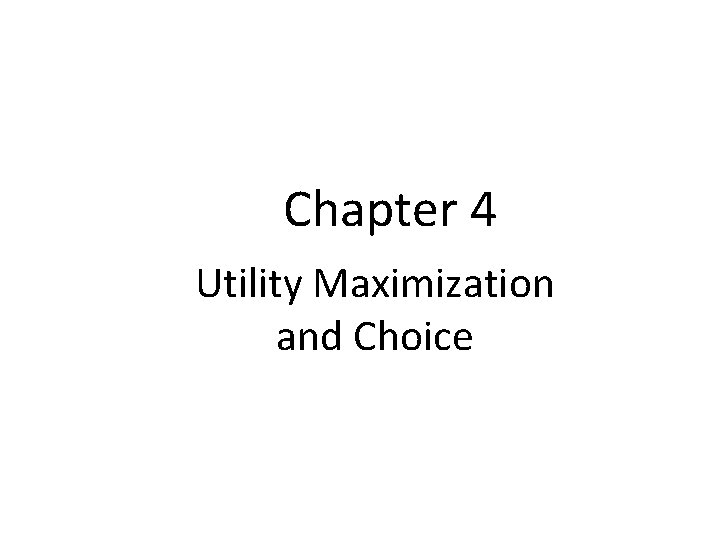 Chapter 4 Utility Maximization and Choice 