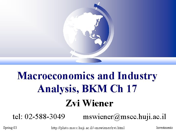 Macroeconomics and Industry Analysis, BKM Ch 17 Zvi Wiener tel: 02 -588 -3049 Spring-03